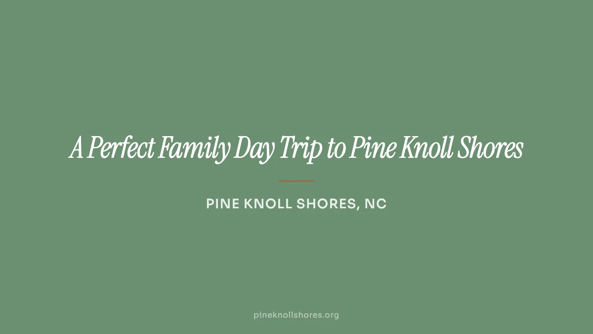 Family day trip to Pine Knoll Shores on the Crystal Coast